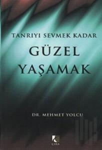 Tanrıyı Sevmek Kadar Güzel Yaşamak