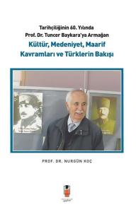 Tarihçiliğinin 60. Yılında Prof. Dr. Tuncer Baykara'ya Armağan - Kültür Medeniyet Maarif Kavramlar