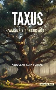Taxus - Zamansız Porsuk Ağacı