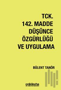 TCK 142. Madde Düşünce Özgürlüğü ve Uygulama
