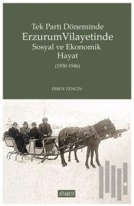 Tek Parti Döneminde Erzurum Vilayetinde Sosyal ve Ekonomik Hayat (1930-1946)