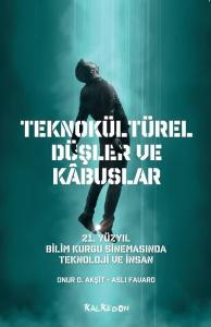 Teknokültürel Düşler ve Kabuslar - 21. Yüzyıl Bilim Kurgu Sinemasında Teknoloji ve İnsan