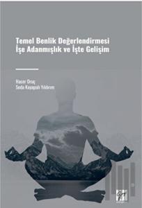 Temel Benlik Değerlendirmesi İşe Adanmışlık ve İşte Gelişim