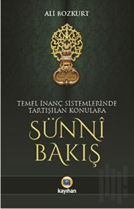 Temel İnanç Sistemlerinde Tartışılan Konulara Sünni Bakış