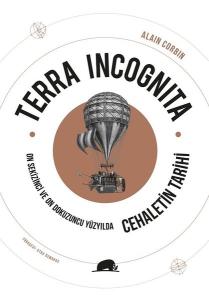 Terra Incognita - On Sekizinci ve On Dokuzuncu Yüzyılda Cehaletin Tarihi