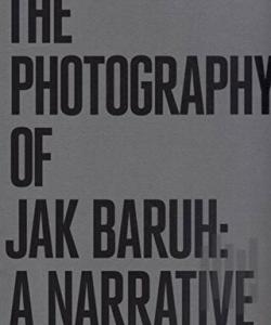 The Photography of Jak Baruh: A Narrative