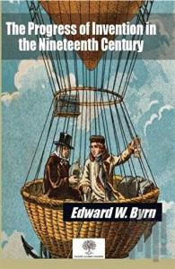 The Progress of Invention in the Nineteenth Century