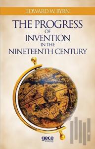 The Progress Of Invention In The Nineteenth Century