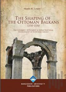 The Shaping Of The Ottoman Balkans 1350-1550