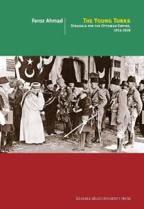 The Young Turks: Struggle for the Ottoman Empire 1914-1918