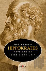 Tıbbın Babası Hippokrates - Aforizmalar Eski Tıbba Dair
