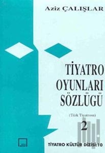 Tiyatro Oyunları Sözlüğü Cilt 2: Türk Tiyatrosu