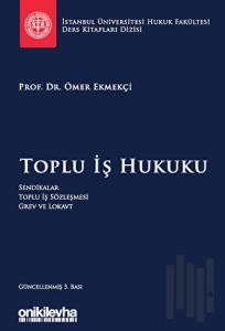 Toplu İş Hukuku İstanbul Üniversitesi Hukuk Fakültesi Ders Kitapları Dizisi (Ciltli)