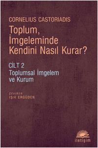 Toplum, İmgeleminde Kendini Nasıl Kurar? Cilt 2