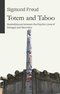 Totem and Taboo - Resemblances Between The Psychic Lives of Savages and Neurotics