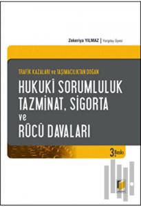 Trafik Kazaları ve Taşımacılıktan Doğan Hukuki Sorumluluk, Tazminat, Sigorta ve Rücu Davaları (Ciltli)