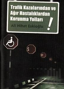 Trafik Kazalarından ve Ağır Hastalıklardan Korunma Yolları