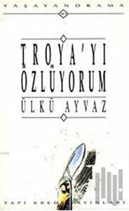 Troya’yı Özlüyorum