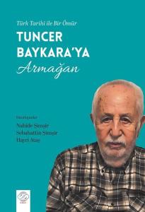 Tuncer Baykara'ya Armağan - Türk Tarihi İle Bir Ömür