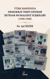 Türk Basınında Demokrat Parti Dönemi İktidar Muhalefet İlişkileri (1950 - 1960)