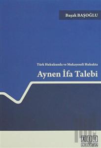 Türk Hukukunda ve Mukayeseli Hukukta Aynen İfa Talebi