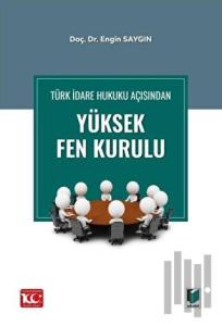 Türk İdare Hukuku Açısından Yüksek Fen Kurulu