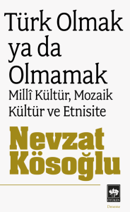 Türk Olmak ya da Olmamak Millî Kültür, Mozaik Kültür ve Etnisite