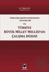 Türk Parlamento Hukukunun Kaynakları ve Türkiye Büyük Millet Meclisi'nin Çalışma Düzeni