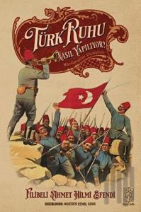 Türk Ruhu Nasıl Yapılıyor?