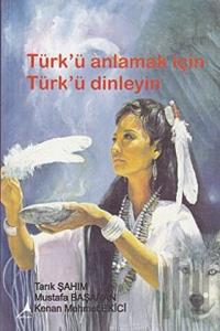 Türk’ü Anlamak için Türk’ü Dinleyin