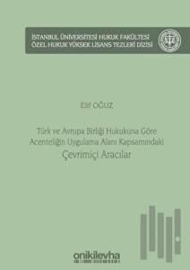 Türk ve Avrupa Birliği Hukukuna Göre Acenteliğin Uygulama Alanı Kapsamındaki Çevrimiçi Aracılar (Ciltli)
