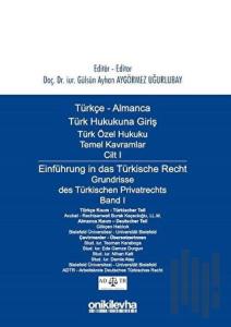 Türkçe - Almanca Türk Hukukuna Giriş Türk Özel Hukuku Temel Kavramlar Cilt 1 / Einführung in das Türkische Recht Grundrisse des Türkischen Privatrechts Band 1