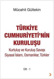 Türkiye Cumhuriyeti'nin Kuruluşu Cilt 1 - Kurtuluş ve Kuruluş Savaşı Siyasal İslam Osmanlılar Türk