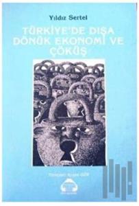 Türkiye’de Dışa Dönük Ekonomi ve Çöküş