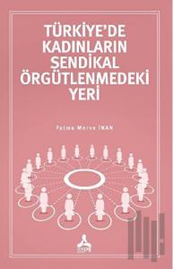 Türkiye’de Kadınların Sendikal Örgütlenmedeki Yeri