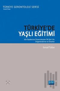 Türkiye’de Yaşlı Eğitimi -  60+ Tazelenme Üniversitesinin İlk Dört Yılı: Değerlendirme Ve Öneriler