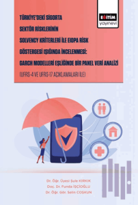 Türkiye’deki Sigorta Sektör Risklerinin Solvency Kriterleri İle Eiopa Risk Göstergesi Işığında İncelenmesi: Garch Modelleri Eşliğinde Bir Panel Veri Analizi