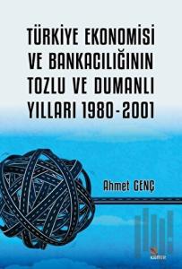 Türkiye Ekonomisi ve Bankacılığının Tozlu ve Dumanlı Yılları 1980-2001