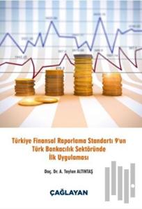 Türkiye Finansal Raporlama Standartı 9 un Türk Bankacılık Sektöründe İlk Uygulaması