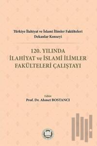 Türkiye İlahiyat ve İslami İlimler Fakülteleri Dekanlar Konseyi 120. Yılında İlahiyat ve İslami İlimler Fakülteleri Çalıştayı