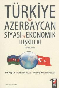 Türkiye ile Azerbaycan Siyasi ve Ekonomik İlişkileri (1990-2005)