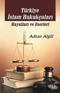 Türkiye İslam Hukukçuları: Hayatları ve Eserleri