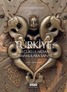 Türkiye: Selçuklulardan Osmanlılara Sanat (Ciltli)