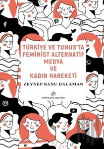 Türkiye ve Tunus’ta Feminist Alternatif Medya ve Kadın Hareketi