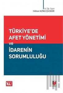 Türkiye'de Afet Yönetimi ve İdarenin Sorumluluğu