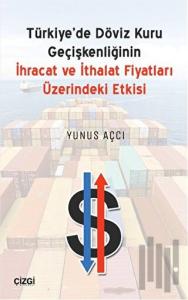 Türkiyede Döviz Kuru Geçişkenliğinin İhracat ve İthalat Fiyatları Üzerindeki Etkisi