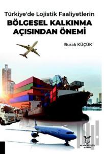 Türkiye'de Lojistik Faaliyetlerin Bölgesel Kalkınma Açısından Önemi