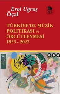 Türkiye'de Müzik Politikası ve Örgütlenmesi 1923 - 2023