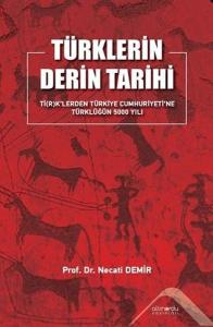 Türklerin Derin Tarihi - Ti(r)k'lerden Türkiye Cumhuriyeti'ne Türklüğün 5000 Yılı