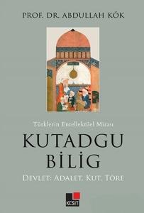 Türklerin Entellektüel Mirası Kutadgu Bilig - Devlet: Adalet, Kut, Töre